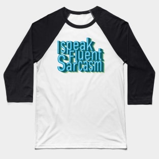 I speak fluent sarcasm Baseball T-Shirt